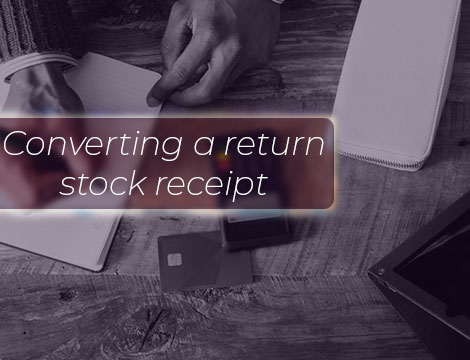 Converting a return stock receipt